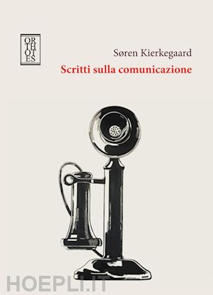 kierkegaard soren; fabro cornelio (curatore) - scritti sulla comunicazione
