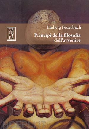 feuerbach ludwig - principi della filosofia dell’avvenire