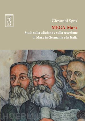 sgro' giovanni a. - mega-marx. studi sulla edizione e sulla recezione di marx in germania e in itali