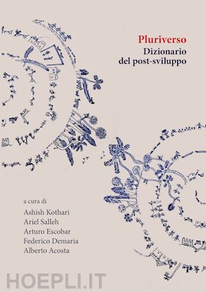 kothari a. (curatore); salleh a. (curatore); escobar a. (curatore); demaria f. (curatore); acost - pluriverso. dizionario del post-sviluppo