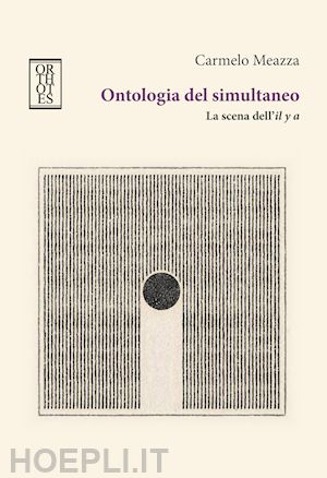 meazza carmelo - ontologia del simultaneo. la scena dell'il y a