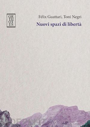 guattari felix; negri antonio - nuovi spazi di liberta'