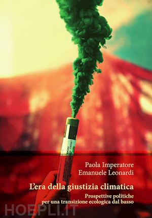 imperatore paola; leonardi emanuele - era della giustizia climatica. prospettive politiche per una transizione ecologi