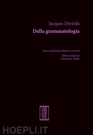 derrida jacques; facioni s. (curatore); vitale f. (curatore) - della grammatologia