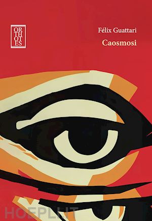 guattari felix; guareschi m. (curatore) - caosmosi