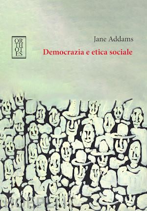 addams jane - democrazia e etica sociale