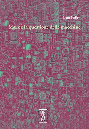 fallot jean - marx e la questione delle macchine