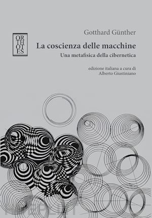 günther gotthard - la coscienza delle macchine. una metafisica della cibernetica