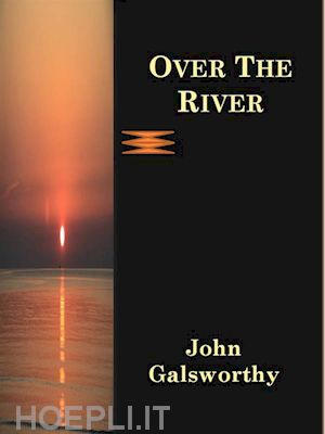 john galsworthy - over the river