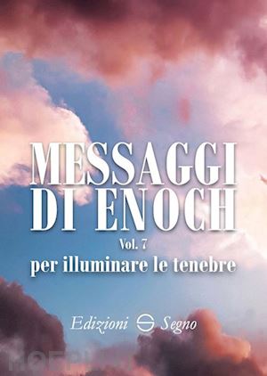 enoch - messaggi di enoch vol. 7: per illuminare le tenebre