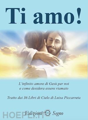 di maria francesco - ti amo! l'infinito amore di gesu' per noi e come desidera essere riamato