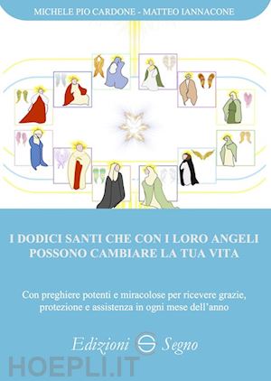 cardone michele pio; iannacone matteo - i dodici santi che con i loro angeli possono cambiare la tua vita