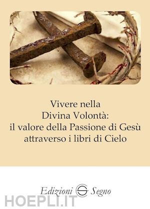  - vivere nella divina volonta': il valore della passione di gesu'