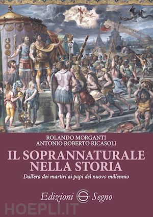 morganti rolando; ricasoli antonio roberto - il soprannaturale nella storia