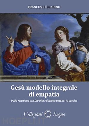 guarino francesco - gesu' modello integrale di empatia. dalla relazione con dio alla relazione umana