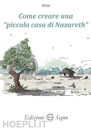 rosa - come creare una «piccola casa di nazareth»