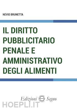 brunetta nevio - il diritto pubblicitario penale e amministrativo degli alimenti