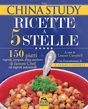 campbell l. (curatore) - china study: ricette a 5 stelle