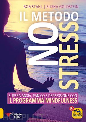 stahl bob, goldstein elisha - metodo no stress. ansia, panico e depressione con il programma mindfulness