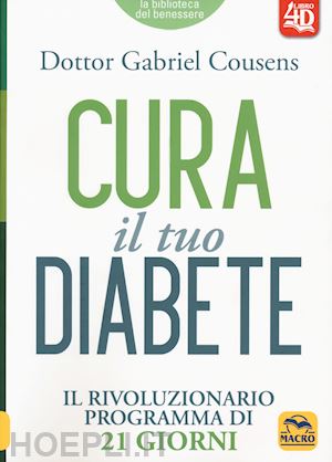 cousens gabriel - cura il tuo diabete 4d. il rivoluzionario programma di 21 giorni