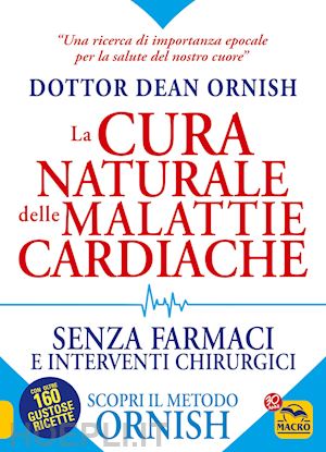 ornish dean - cura naturale delle malattie cardiache. senza farmaci e interventi chirurgici. s