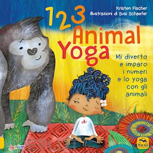 fischer kristen; schaefer susi - 123 animal yoga. mi diverto e imparo i numeri e lo yoga con gli animali