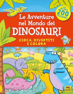 daubney kate - le avventure nel mondo dei dinosauri. gioca, divertiti e colora. con adesivi