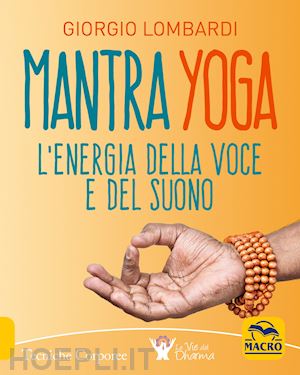 lombardi giorgio - mantra yoga. l'energia della voce e del suono