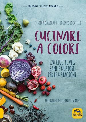 callegaro jessica; locatelli lorenzo - cucinare a colori