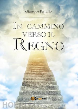 ferrario giuseppe - in cammino verso il regno