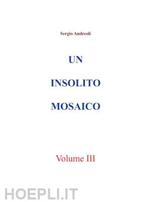 sergio andreoli - un insolito mosaico. vol. 3