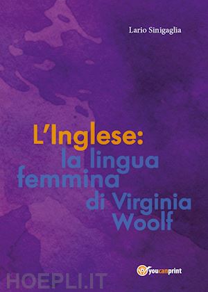 sinigaglia ilario - l'inglese: la lingua femmina di virginia woolf