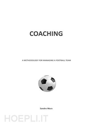 sandro mura - coaching. a methodology for managing a football team