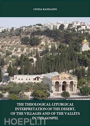 cinzia randazzo - the interpretation theological. liturgical of the desert, of the villages and of the valleys in the gospel