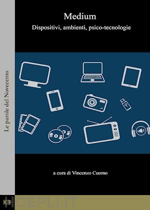 cuomo vincenzo - medium. dispositivi, ambienti, psico-tecnologie