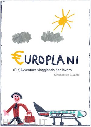 gualeni gianbattista - europlani. (dis)avventure viaggiando per lavoro