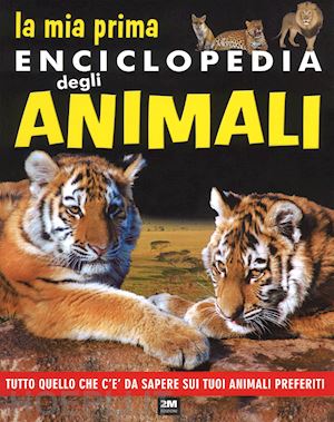aceti laura; brizzolara chiara - mia prima enciclopedia degli animali. tutto quello che c'e' da sapere sui tuoi a