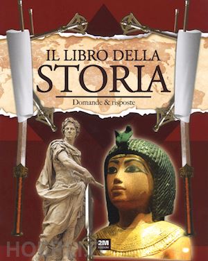  - viaggiamo nel tempo. il libro della storia. domande & risposte