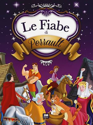  - le fiabe di perrault. ediz. a colori