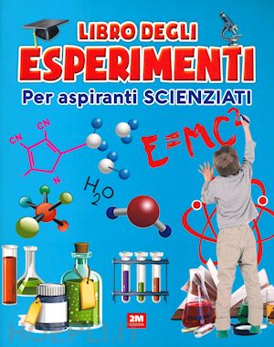  - il libro degli esperimenti. per aspiranti scienziati. ediz. a colori