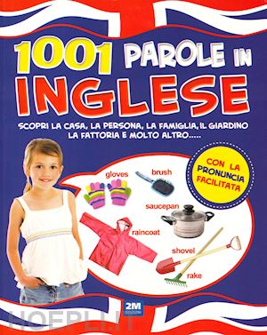  - 1001 parole in inglese. scopri la casa, la persona, la famiglia, il giardino, la