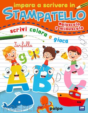 aa.vv. - impara a scrivere in stampatello. maiuscolo e minuscolo