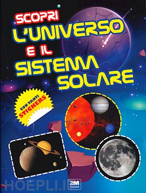 aa.vv. - scopri l'universo e il sistema solare. con tanti sticker