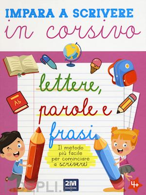 aa.vv. - impara a scrivere in corsivo lettere, parole e frasi. ediz. illustrata