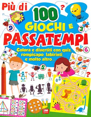 aa.vv. - piu' di 100 giochi e passatempi. colora e divertiti con quiz, rompicapo, labirin