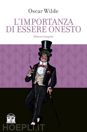 wilde oscar - l'importanza di essere onesto. ediz. integrale