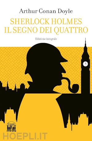 doyle arthur conan - il segno dei quattro. sherlock holmes. ediz. integrale