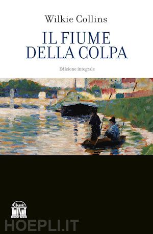 collins wilkie - il fiume della colpa. ediz. integrale