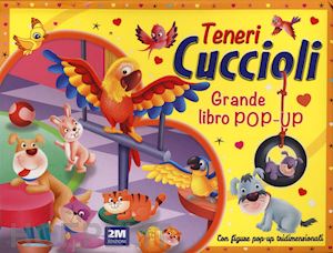  - teneri cuccioli. grande libro pop-up. ediz. a colori