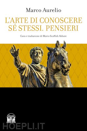 marco aurelio; scaffidi abate m. (curatore) - l'arte di conoscere se stessi. pensieri